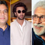 Paresh Rawal compares Ranbir Kapoor to Naseeruddin Shah